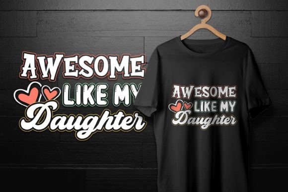 Awesome Like My Daughter Fathers Day Tee Graphics for T-Shirt Designs