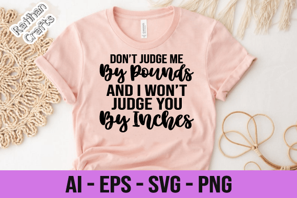 Don t Judge Me by Pounds and I Won t Svg Graphics for Print Templates