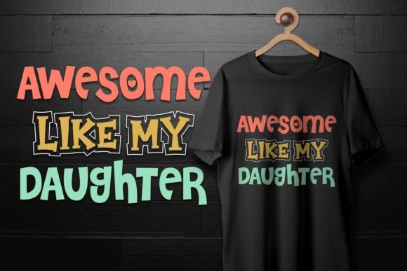 Fathers Day Awesome Like My Daughter Tee Graphics for T-Shirt Designs
