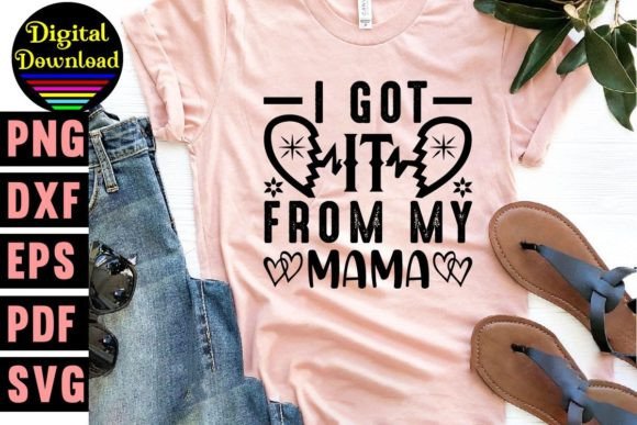 I Got It from My Mama Svg Besign Graphics and T-Shirt Designs