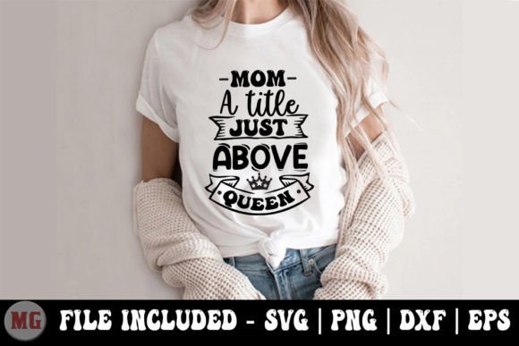 Mom a Title Just Above Queen - SVG Graphics for T-Shirt Designs