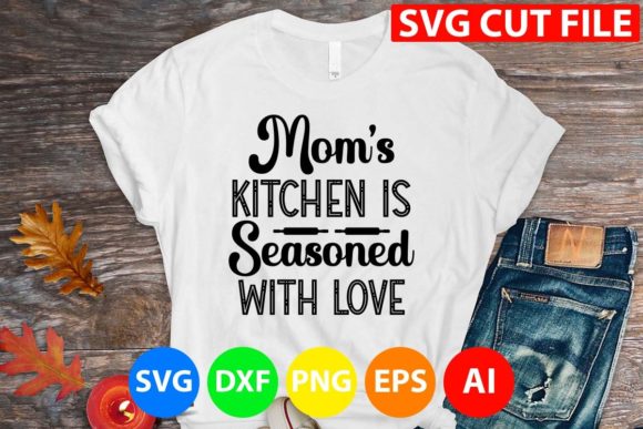 Mom s Kitchen is Seasoned with Love Svg Graphics and T-Shirt Designs