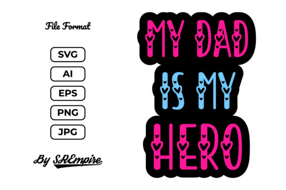 My Dad is My Hero Quote Fathers T-shirt Graphics and Print Templates
