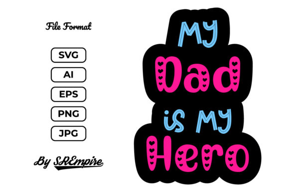 My Dad is My Hero Typography Dad Day Graphics and Print Templates