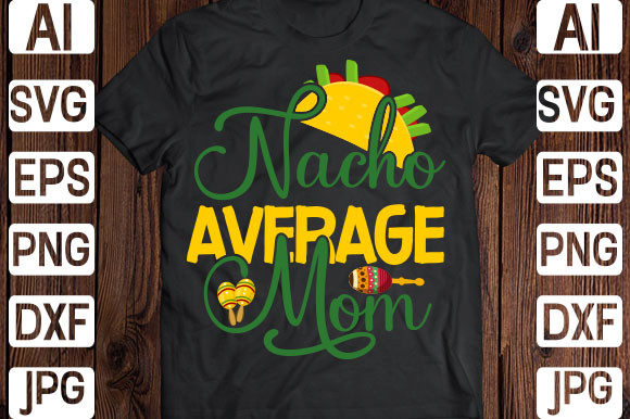 Nacho Average Mom Svg Graphics and Print Templates Review