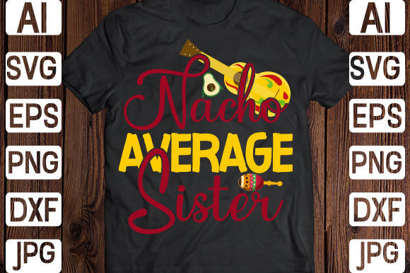 Nacho Average Sister Svg Graphics and Print Templates