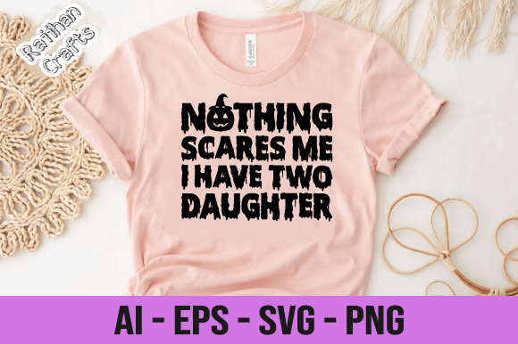 Nothing Scares Me I Have Two Daughter Graphics and Print Templates Review