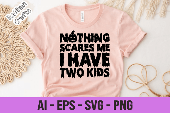 Nothing Scares Me I Have Two Kids Svg Graphics and Print Templates Review