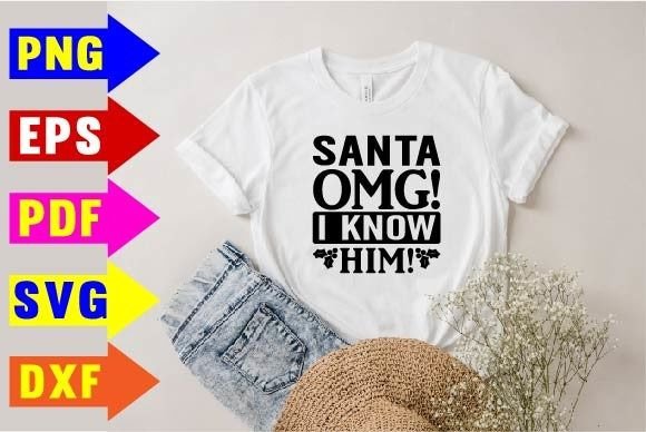 Santa OMG I Know Him Svg Designs for Graphics and T-Shirt Designs