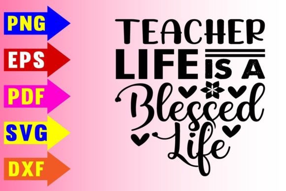 Teacher Life is a Blessed Life Svg Graphics and T-Shirt Designs