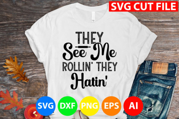 They See Me Rollin They Hatin Svg Graphics and T-Shirt Designs Review