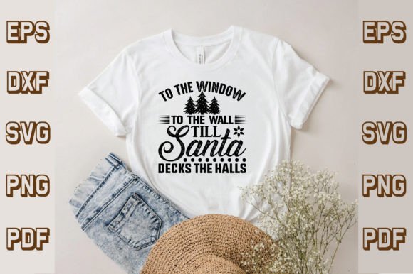 To the Window to the Wall Till Santa Dec Graphics for T-Shirt Designs