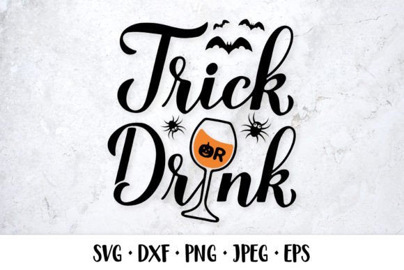 Trick or Drink SVG. Halloween Quote: Graphics & Illustrations Review